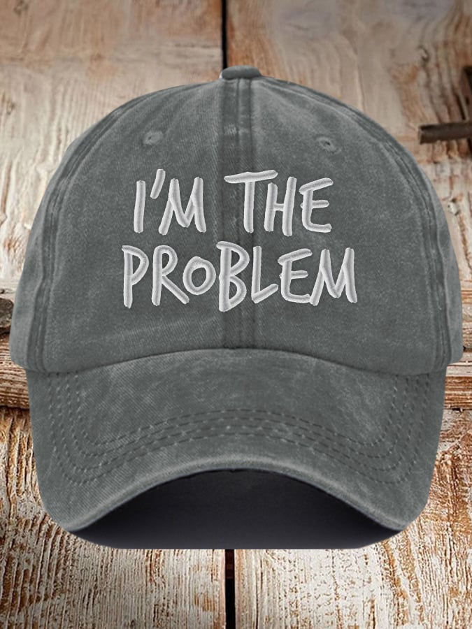 I'm The Problem Print Baseball Cap