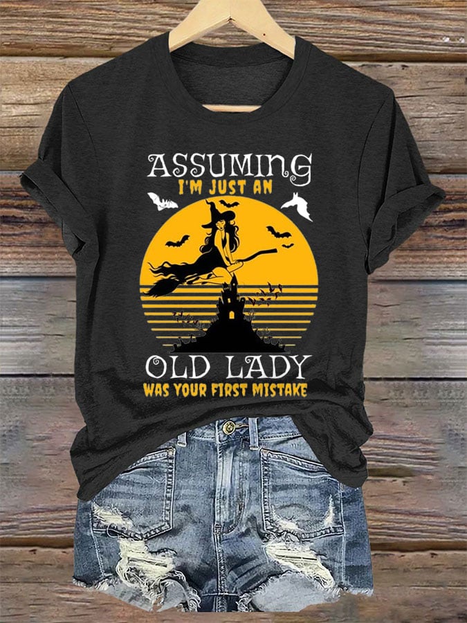 Women's Halloween Assuming I'm Just An Old Lady Was Your First Mistake Print Crew Neck T-Shirt