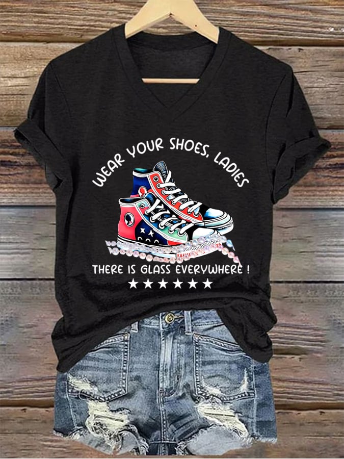 Women's Wear Your Shoes,Ladies There Is Glass Everywhere Casual Tee