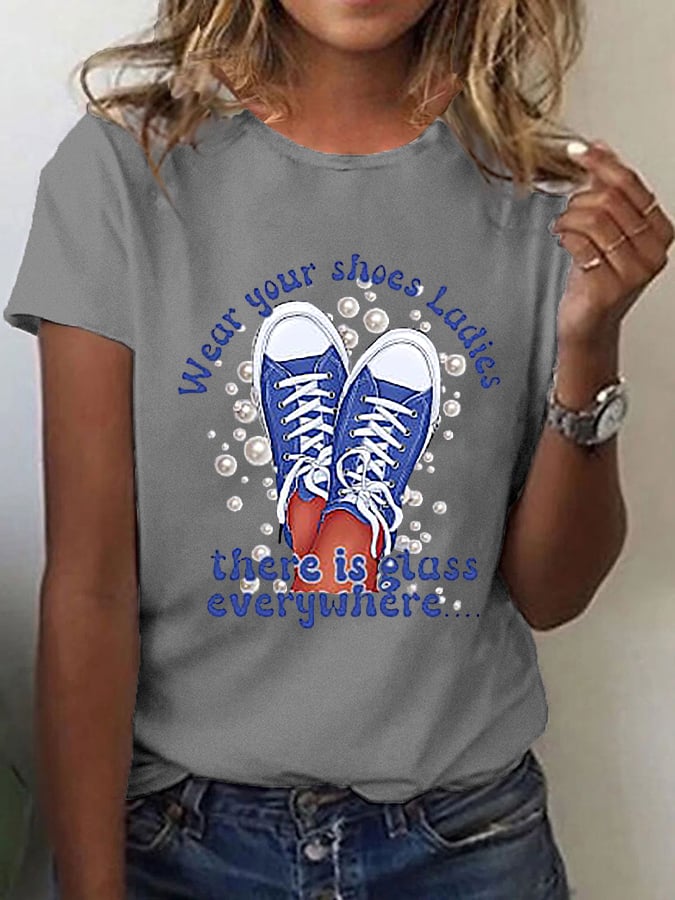 Women's Wear Your Shoes,Ladies There Is Glass Everywhere Casual Tee