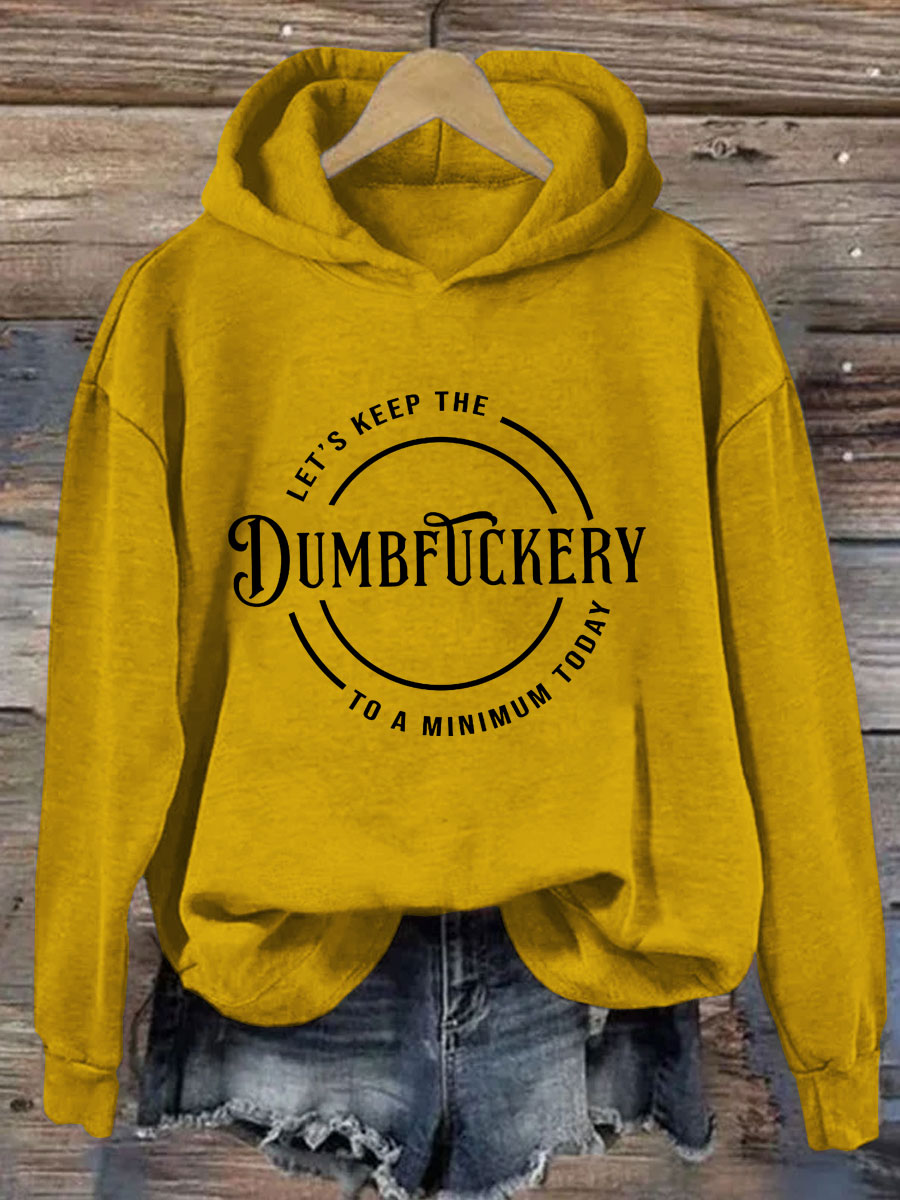 Let's Keep The Dumbfuckery To A Minimum Today Hoodie