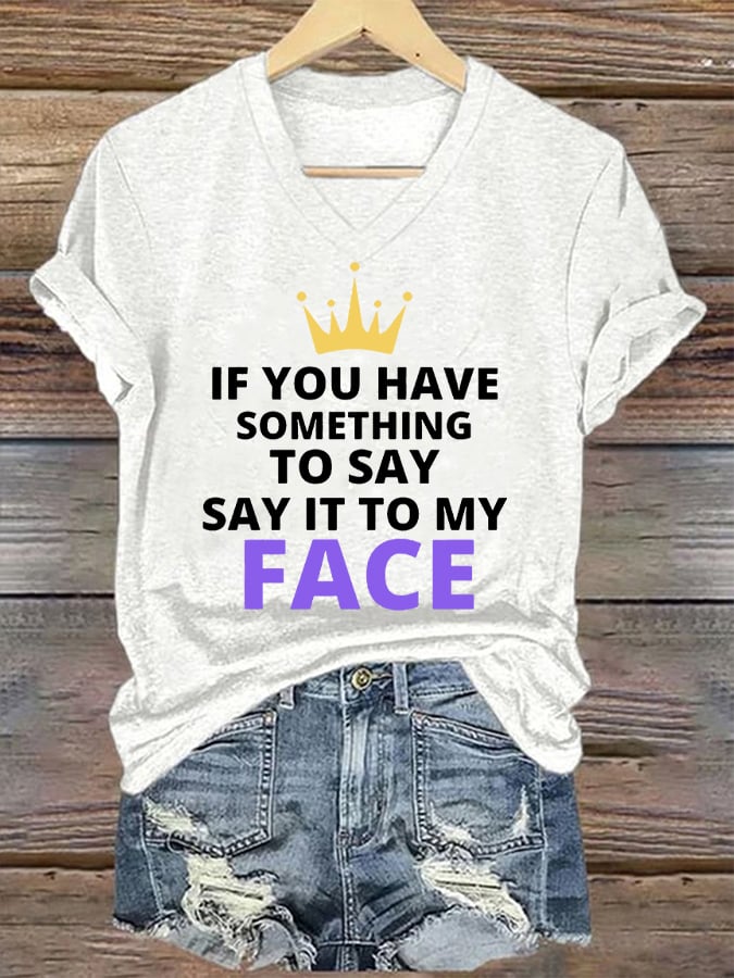 Women's If You've Got Something to Say Say It to My Face Print T-Shirt