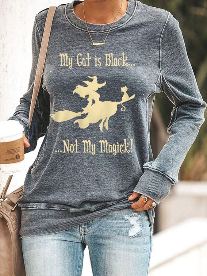 Women's My Cat Is Black Not My Magick! Funny Halloween Witch Casual Sweatshirt