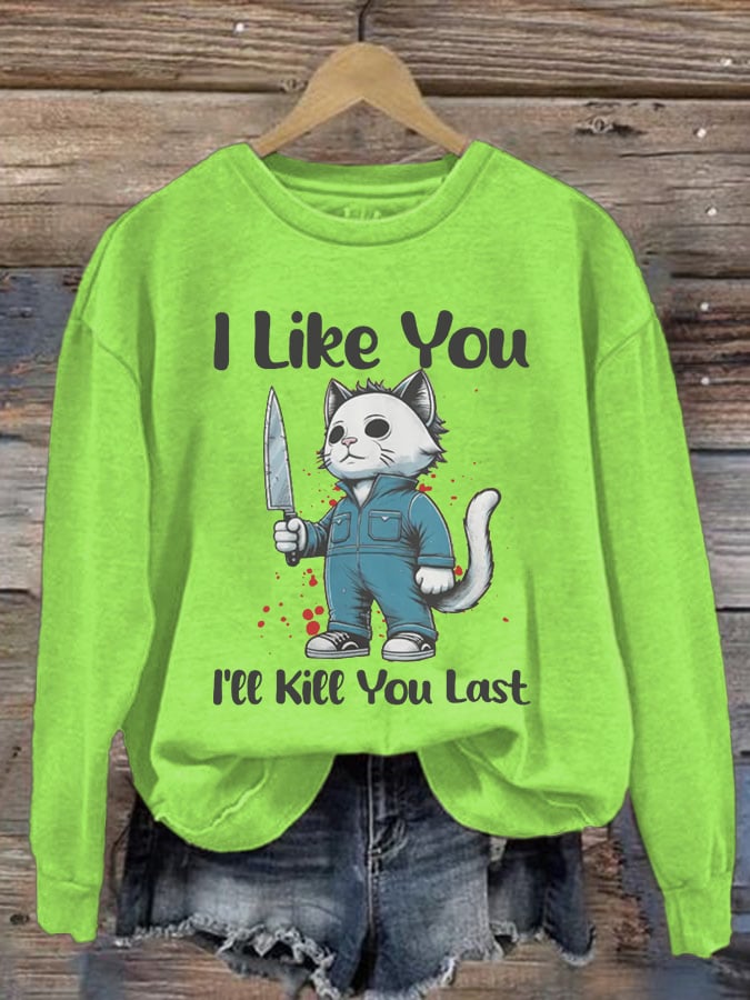Women's I Like You, Kill You Last, Cat Horror Halloween Print Long Sleeve Sweatshirt