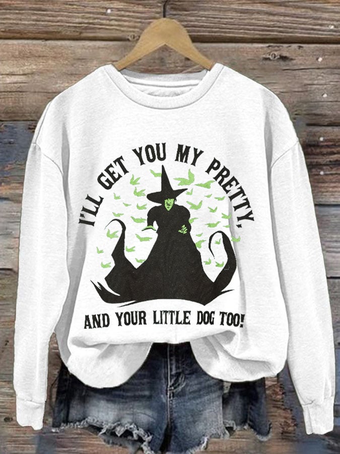 Women's I'll Get You My Pretty And Your Little Dog Too Halloween Print Round Neck Sweatshirt
