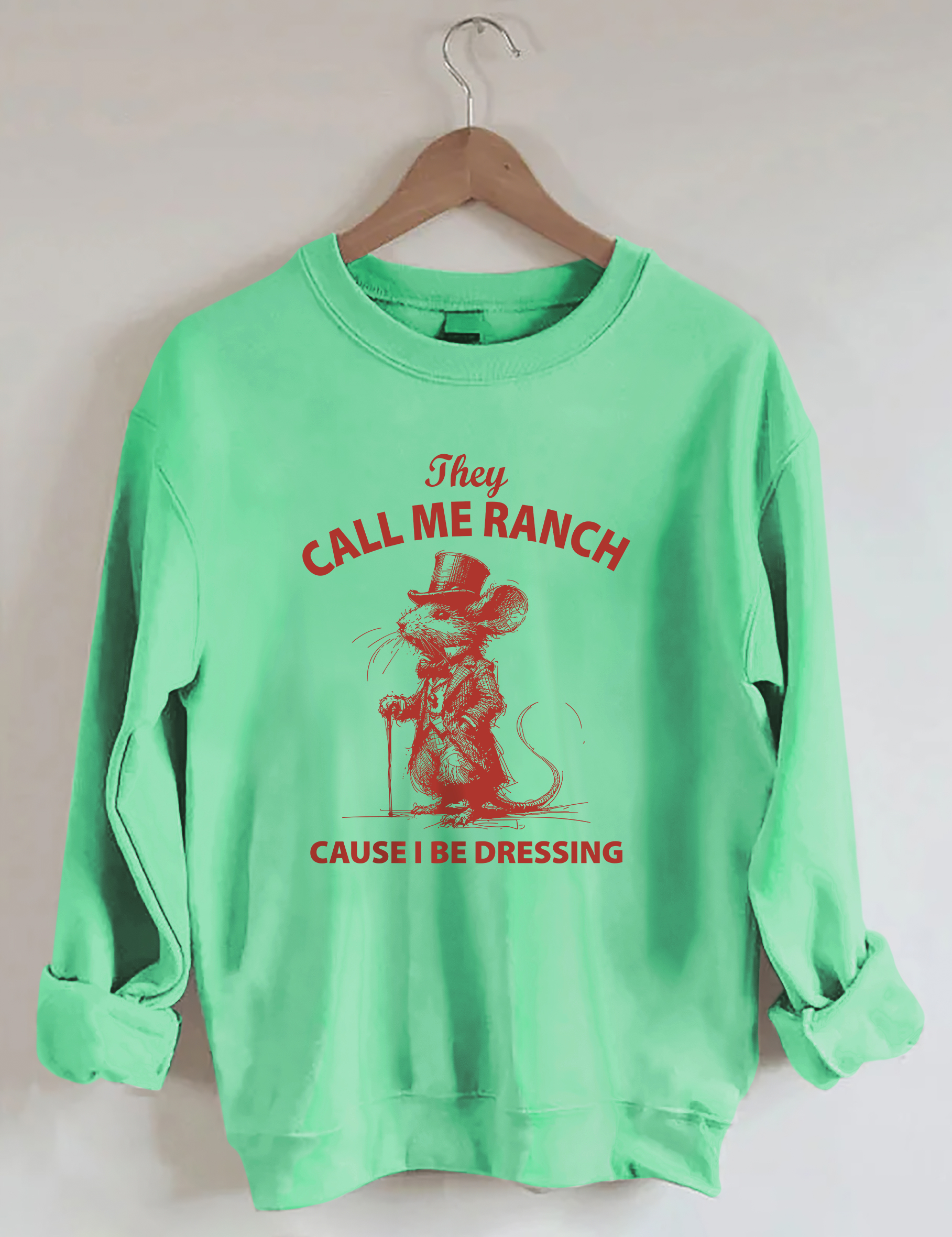 They Call Me Ranch Cause I Be Dressing Sweatshirt