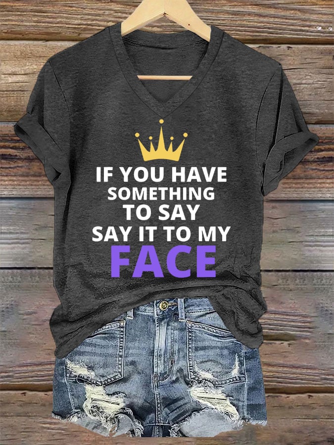 Women's If You've Got Something to Say Say It to My Face Print T-Shirt