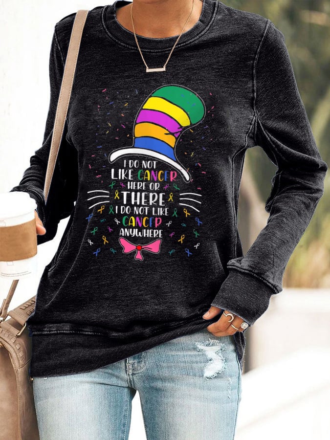 Women's Cancer Awarenes I Do Not Like Cancer Here Or There Printed Sweatshirt