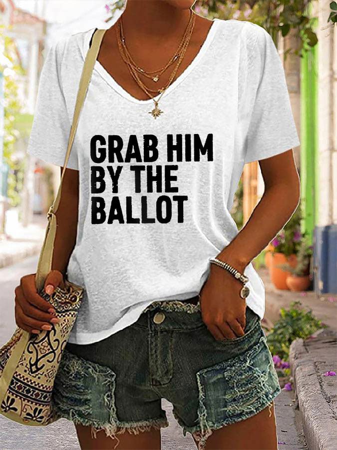 Women's Grab Him By The Ballot Print V-Neck T-Shirt
