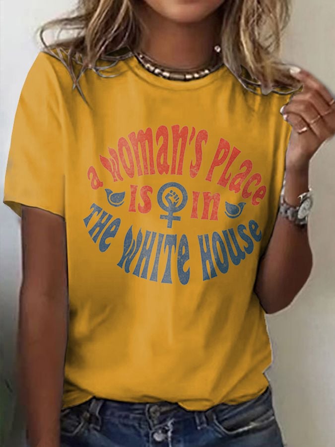 WOMEN'S A WOMAN'S PLACE IS IN THE WHITE HOUSE T-SHIRT
