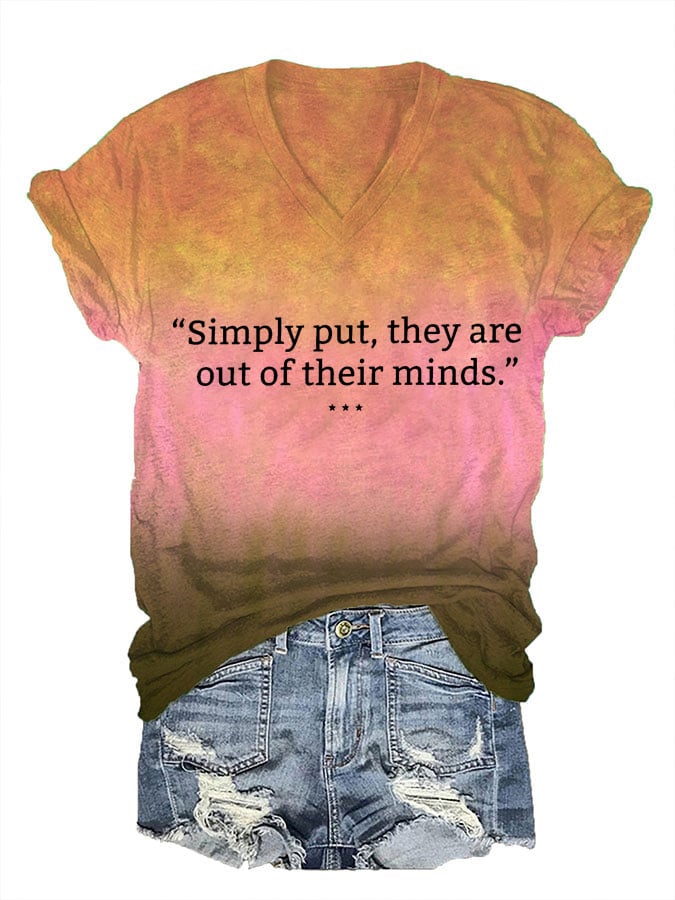 Women's Simply Put They Are Out Of Their Minds Print V Neck T-Shirt