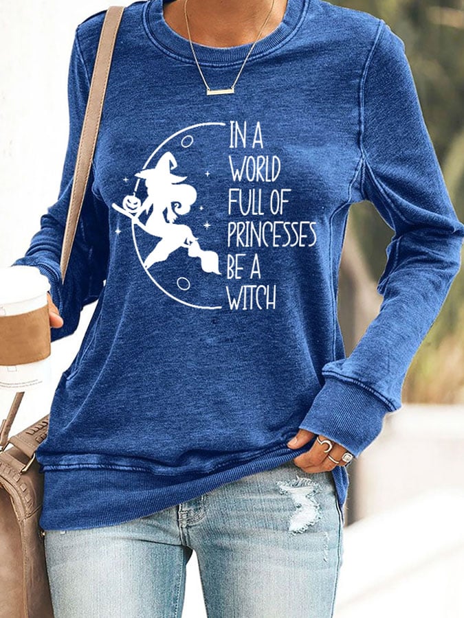 Women's In A World Full Of Princesses Be A Witch Print Round Neck Sweatshirt