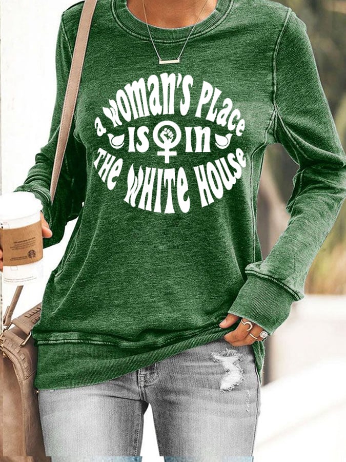 Women's A Woman's Place is in The White House Sweatshirt
