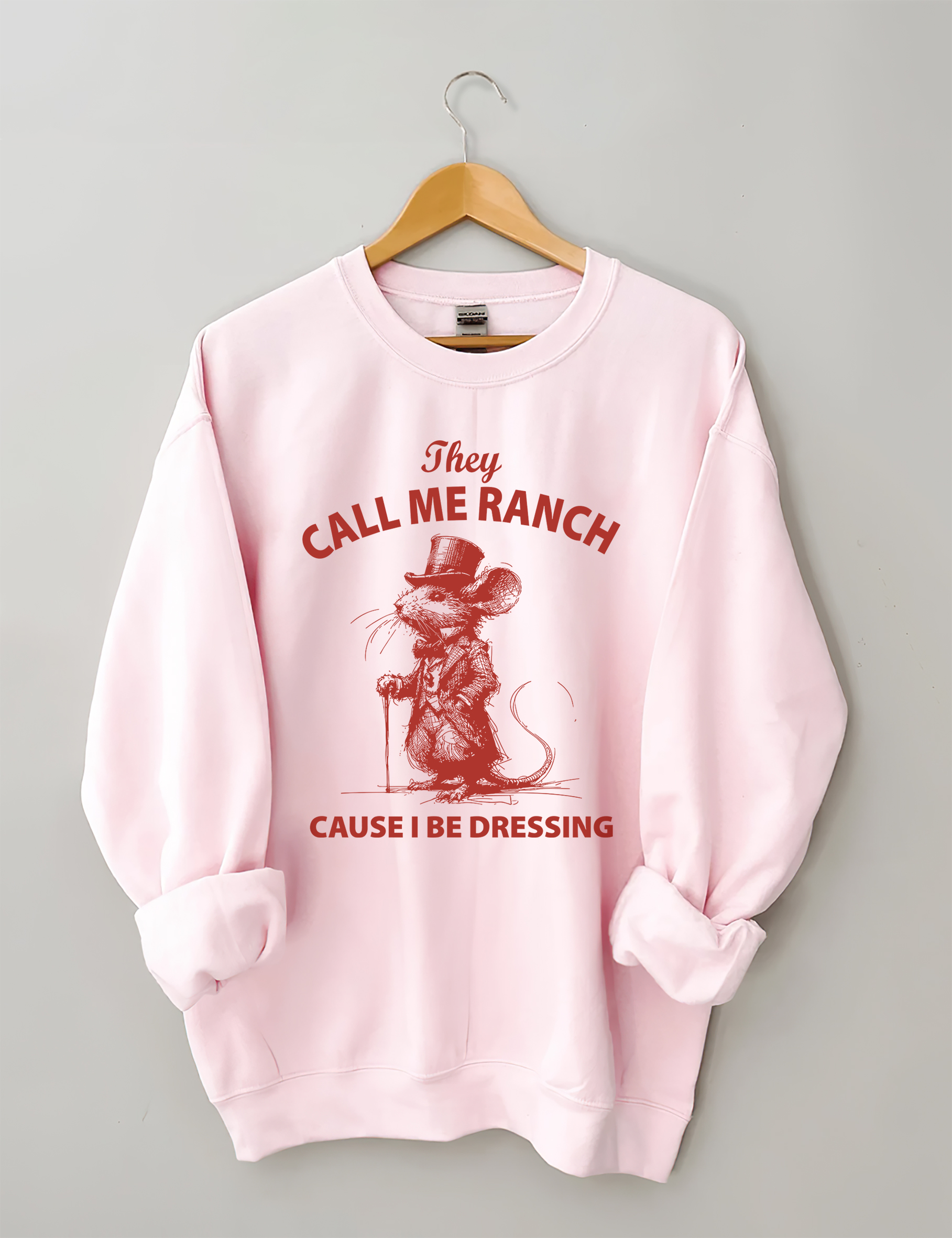 They Call Me Ranch Cause I Be Dressing Sweatshirt