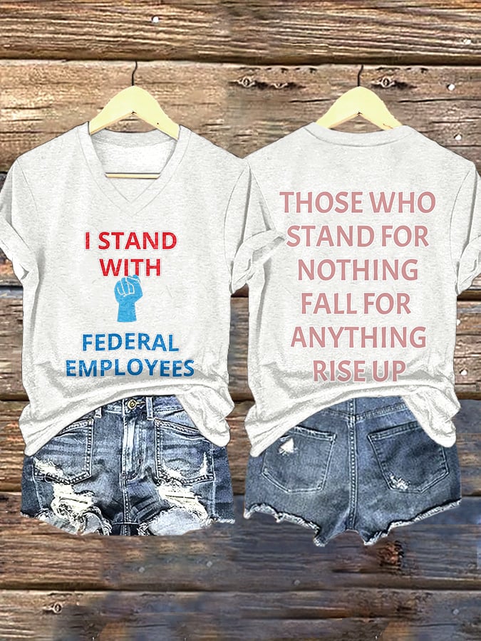 V-neck Retro I Stand With Federal Employees. Those Who Stand For Nothing Fall For Anything. Rise Up Print T-Shirt