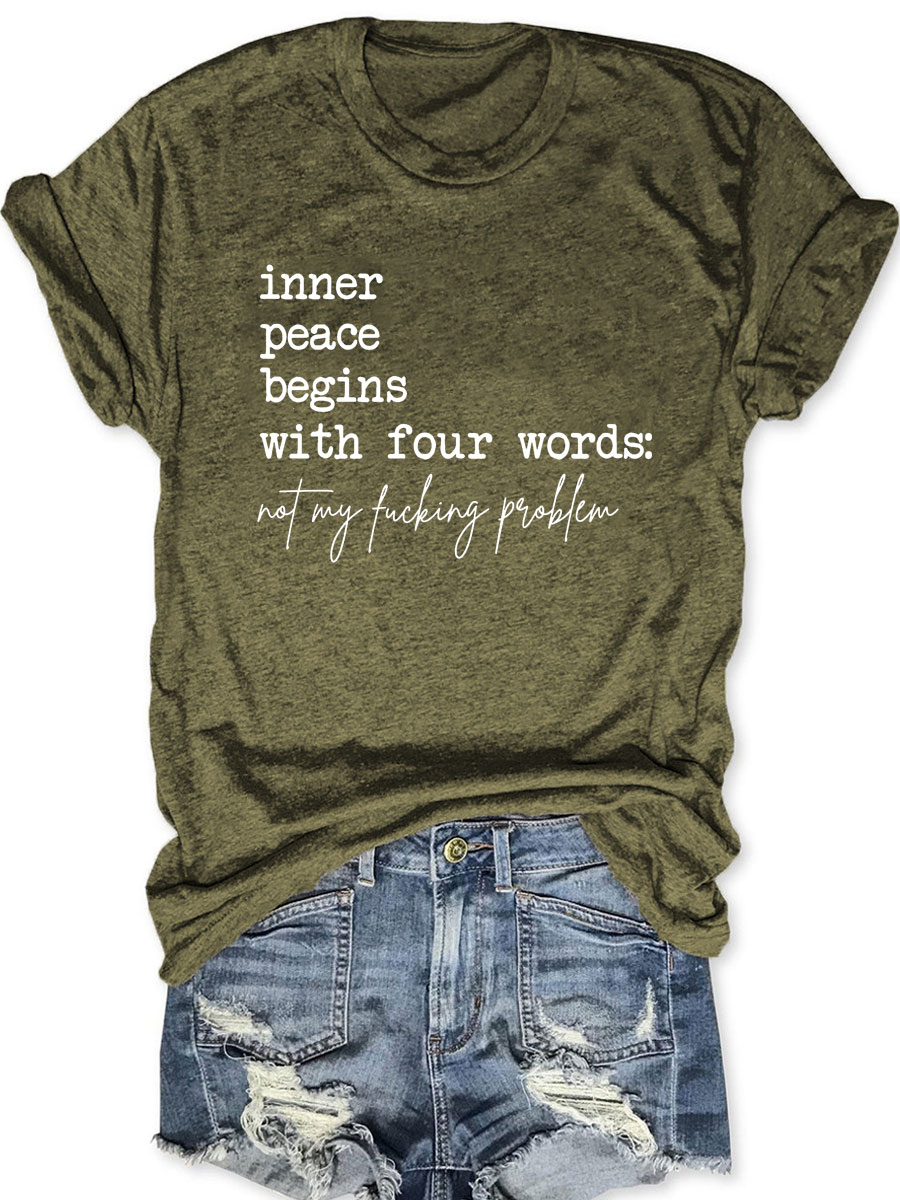 Inner Peace Begins With Four Words Not My Fucking Problem T-shirt