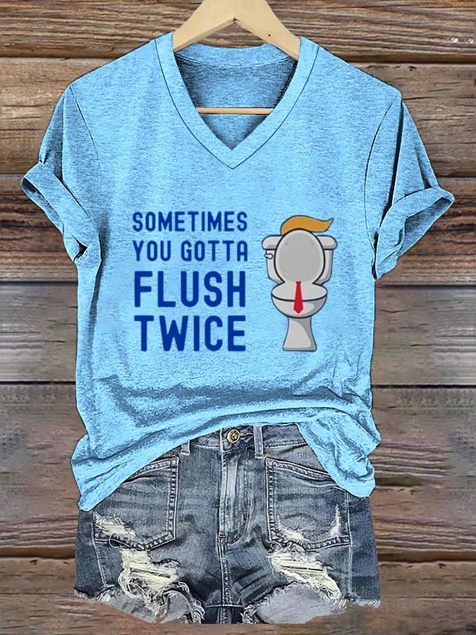 Women's Sometimes You Gotta Flush Twice Print V-Neck T-Shirt