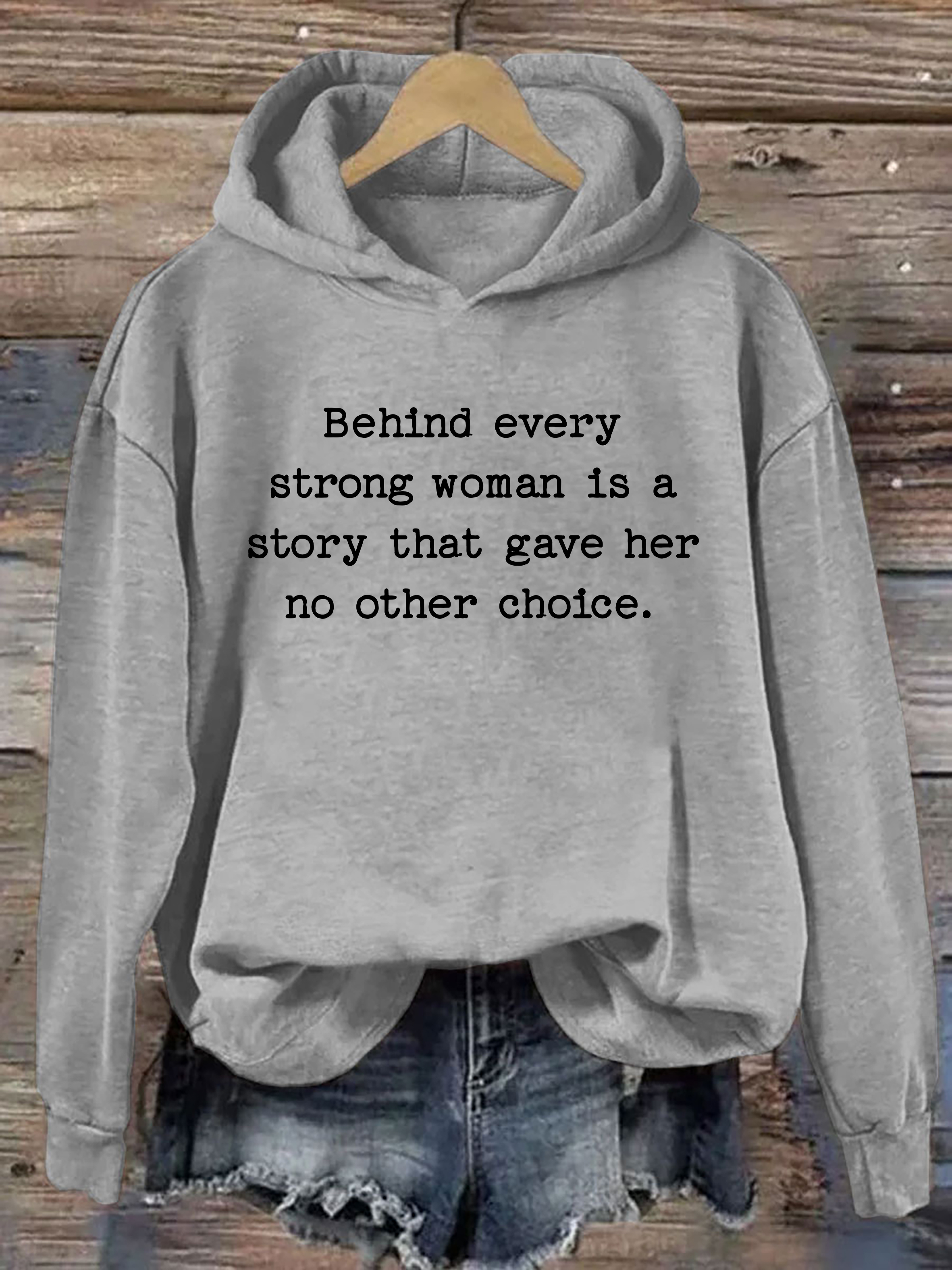Behind Every Strong Woman Is A Story That Gave Her No Other Choice Hoodie