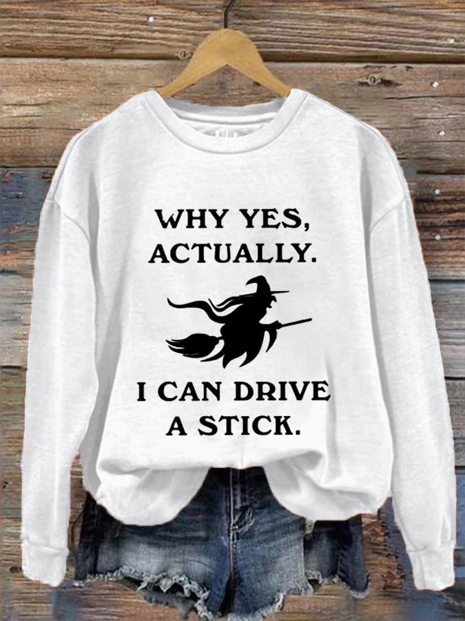 Women's Funny Halloween Witch Why Yes, Actually. I Can Drive A Stick Casual Sweatshirt
