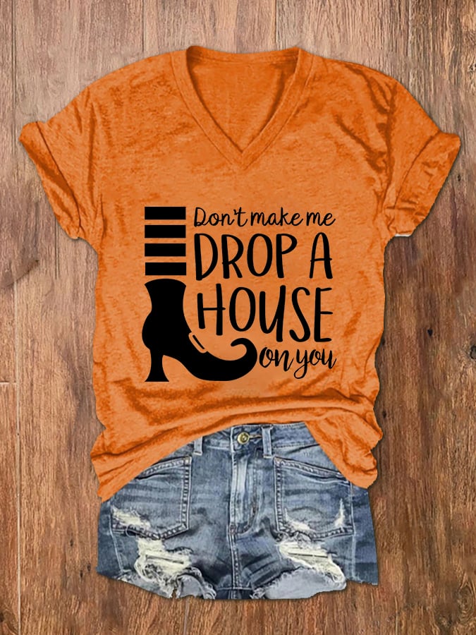 Women's Don't Make Me Drop A House On You Print V-Neck T-Shirt
