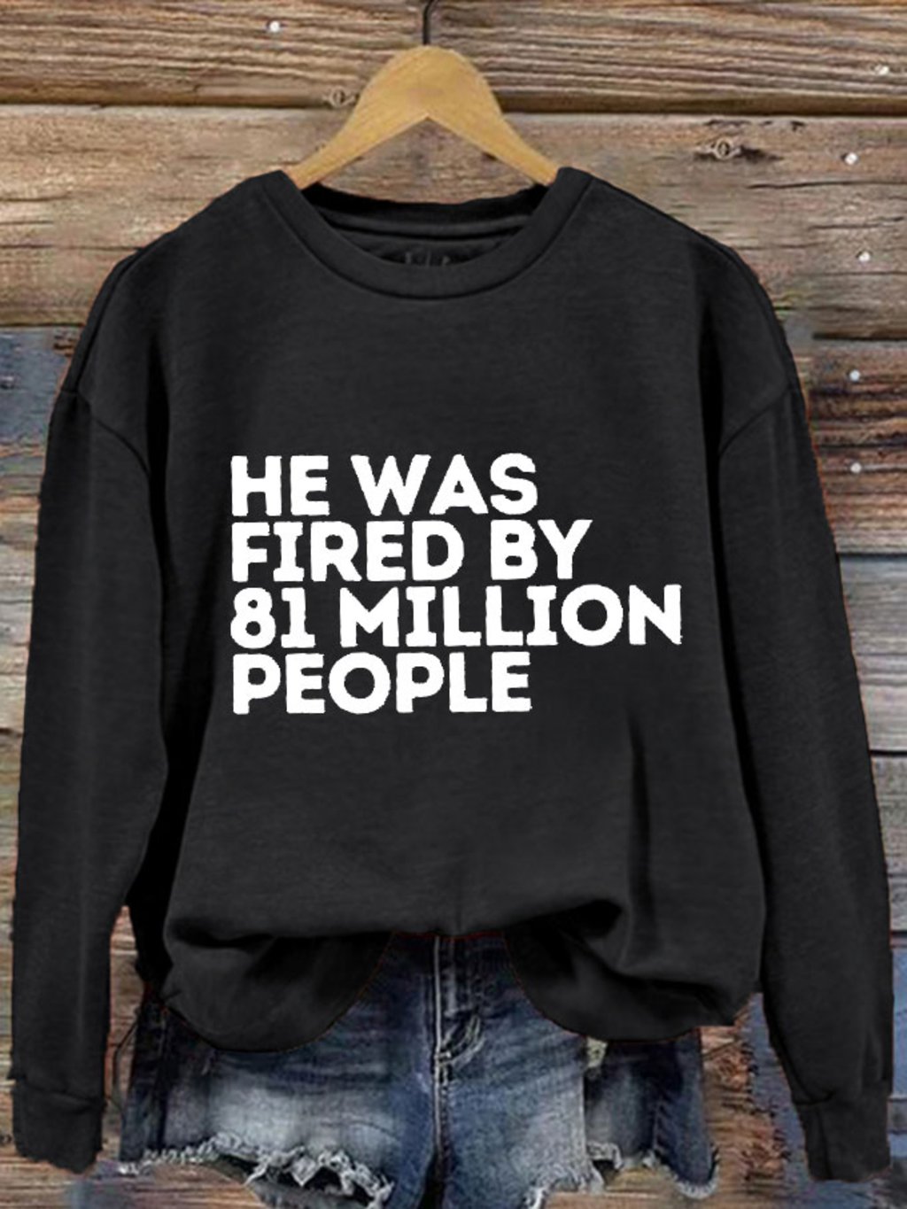 Women's He Was Fired By 81 Million People Printed Sweatshirt