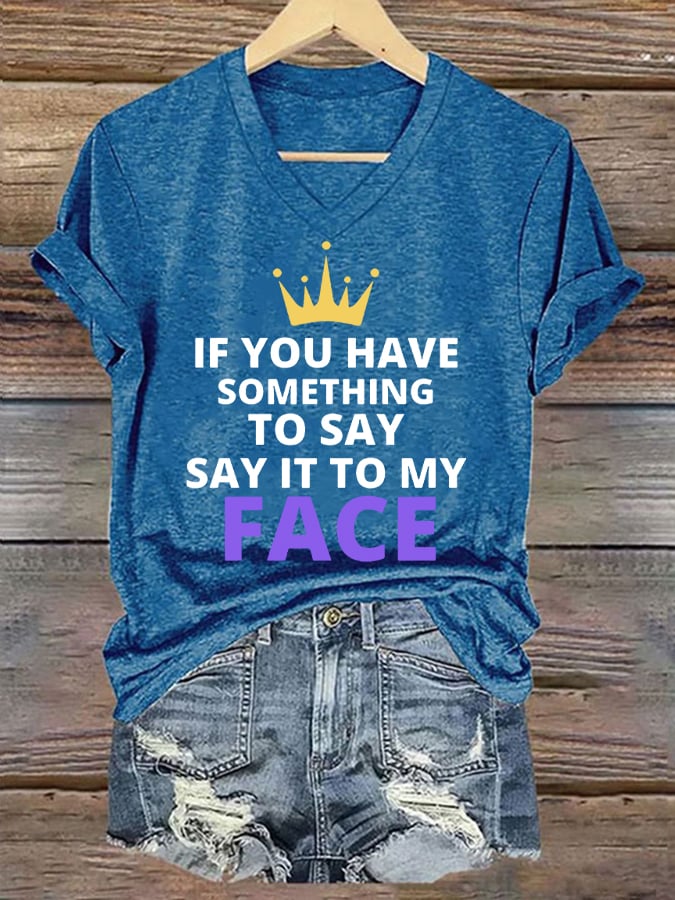 Women's If You've Got Something to Say Say It to My Face Print T-Shirt