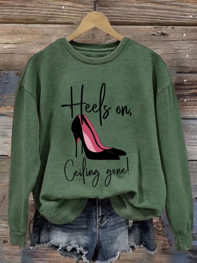 Women'S Heels On, Ceiling Gone 2024 Printed Sweatshirt
