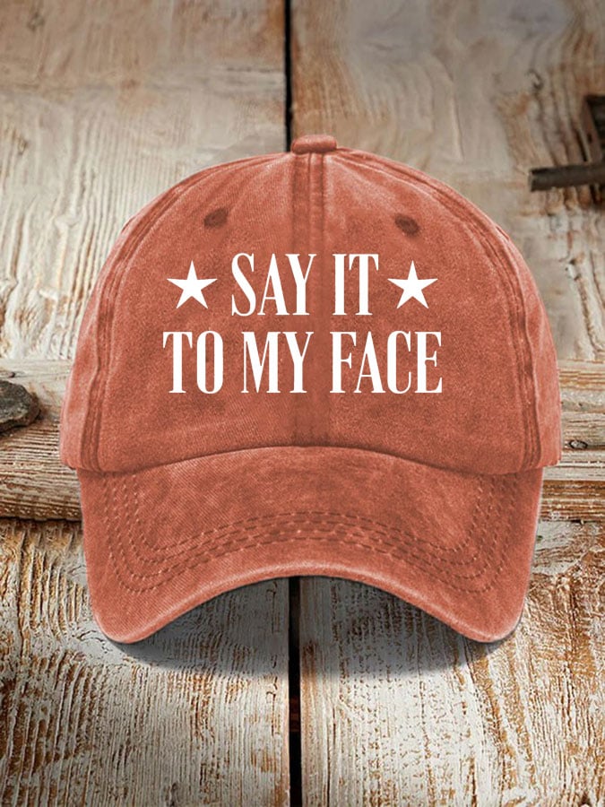 Say It To My Face Hat