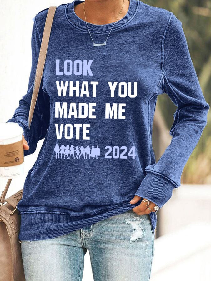 Women's Look What You Made Me Vote Printed Sweatshirt