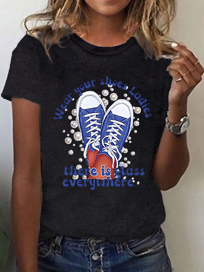 Women's Wear Your Shoes,Ladies There Is Glass Everywhere Casual Tee