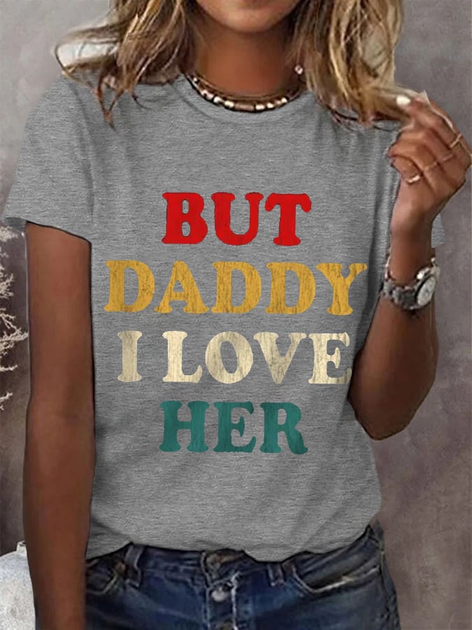 Women's But Daddy I Love Her Tee