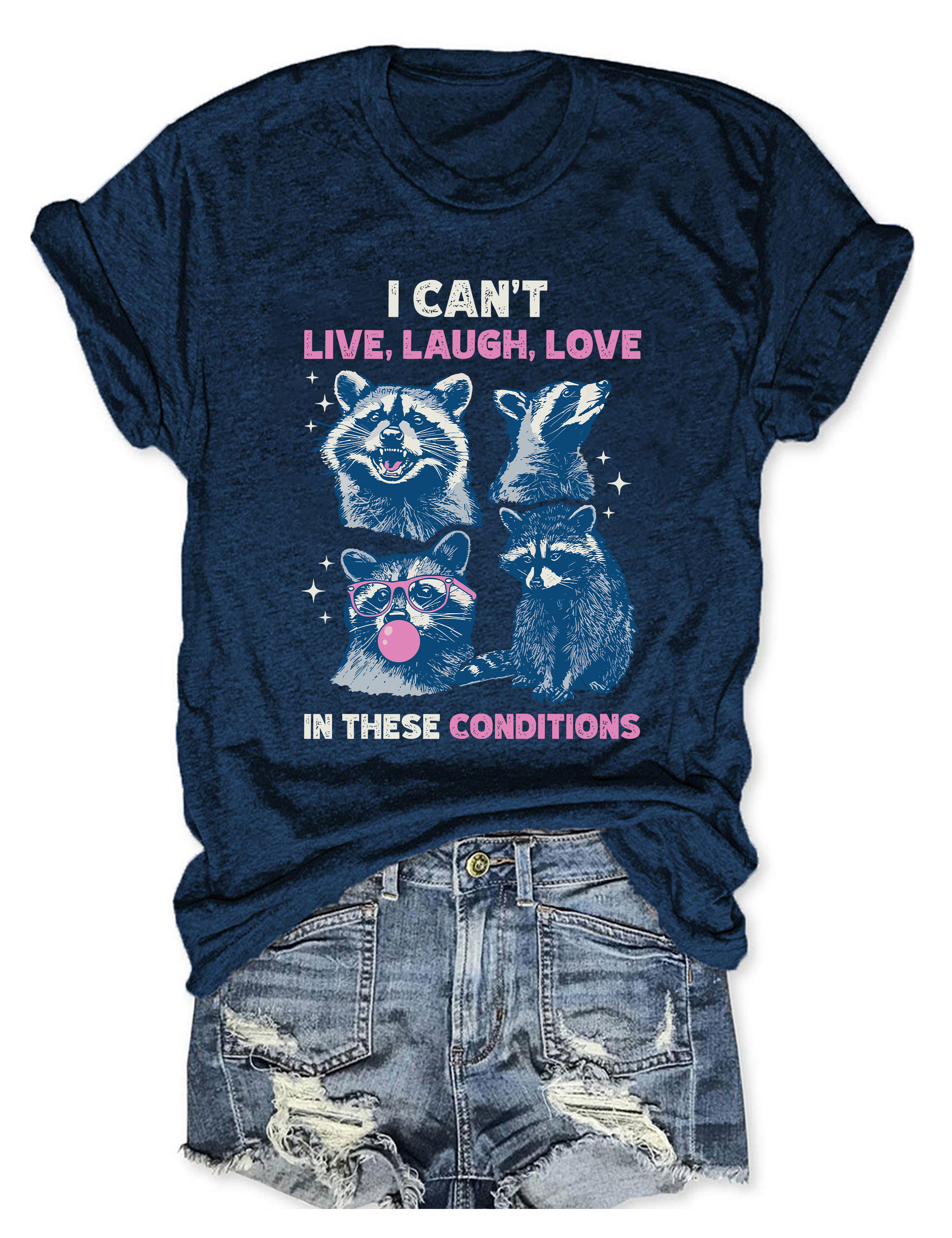 I Can't Live Laugh Love In These Conditions T-shirt