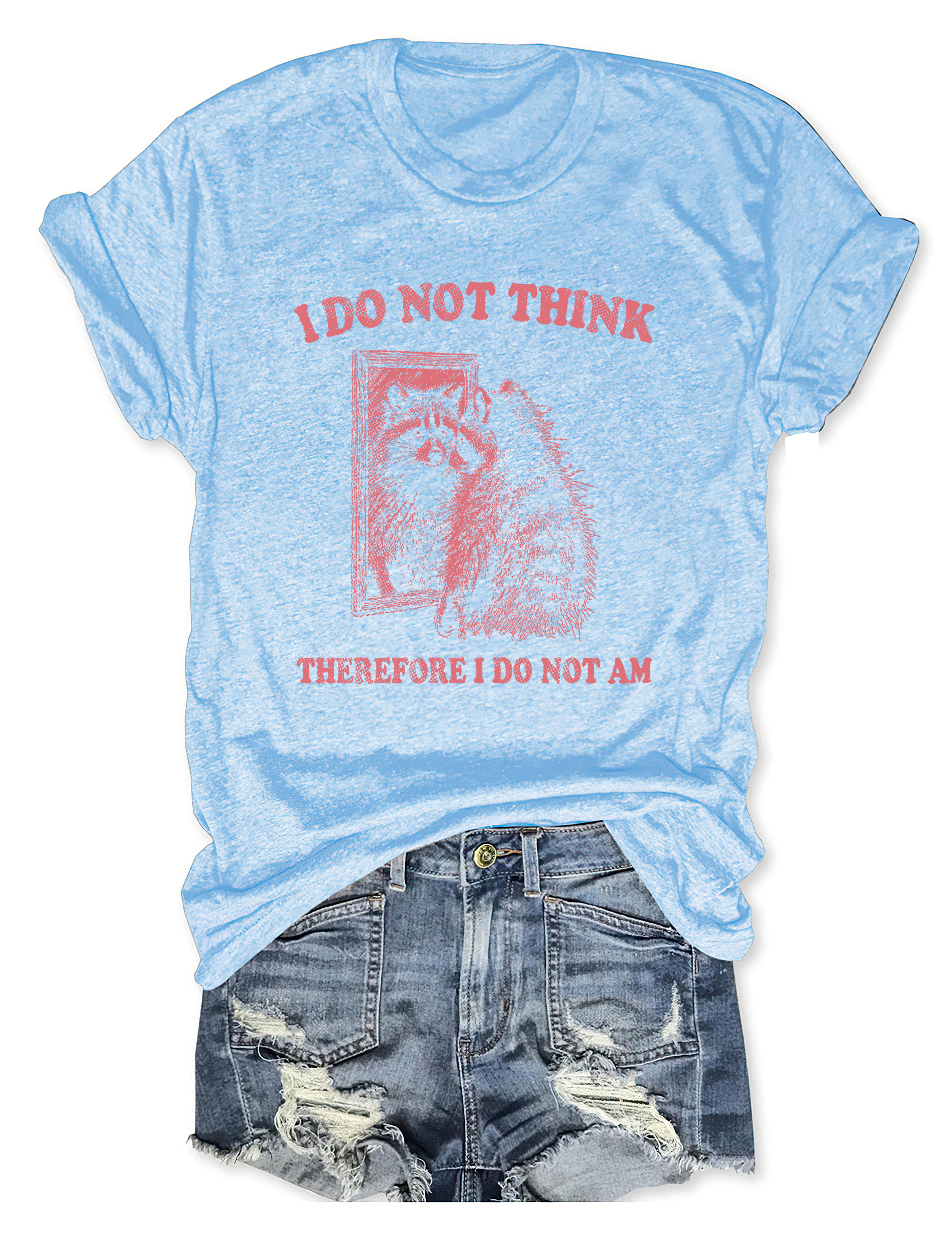 I Do Not Think Therefore I Do Not Am T-Shirt