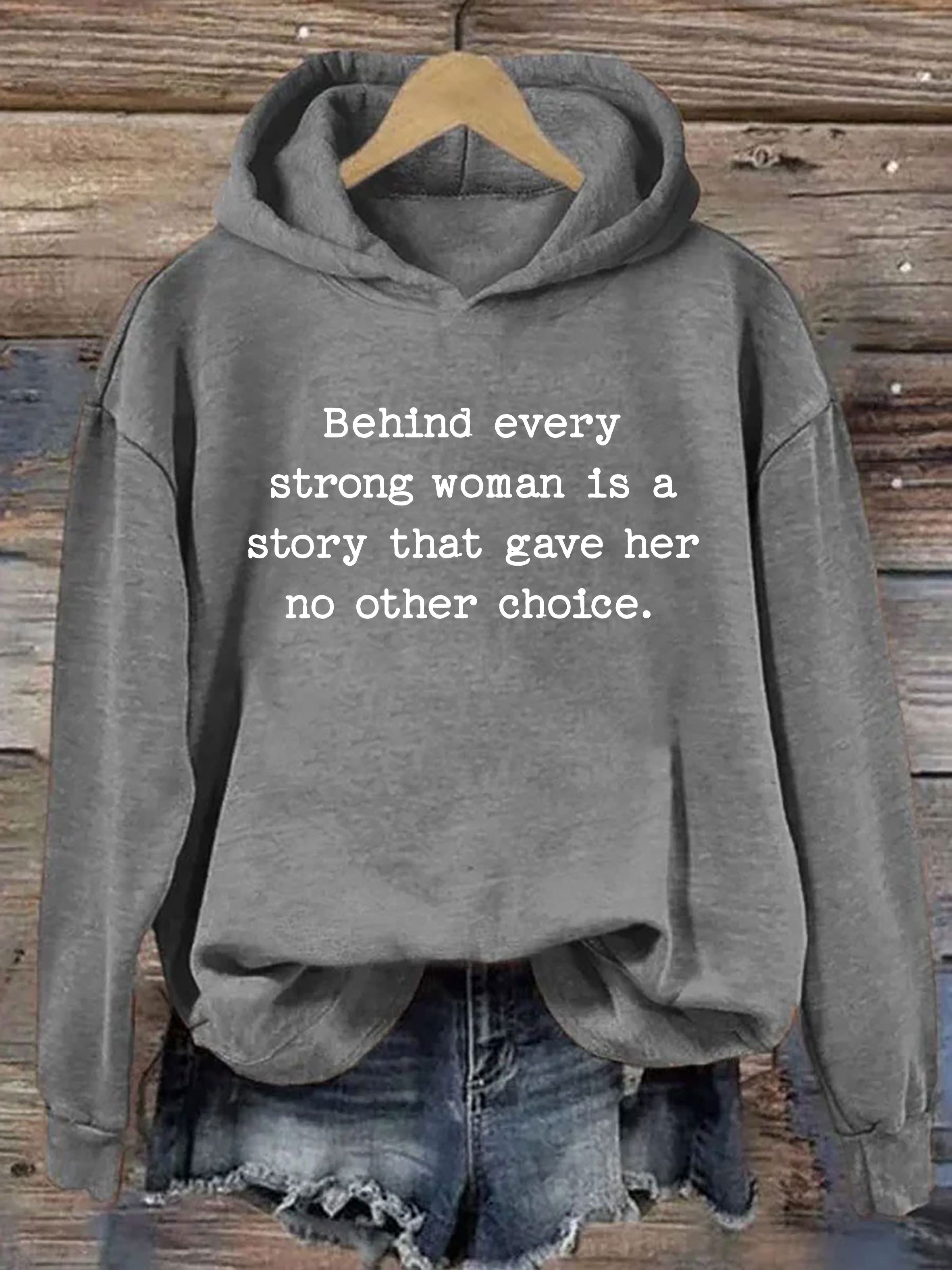 Behind Every Strong Woman Is A Story That Gave Her No Other Choice Hoodie