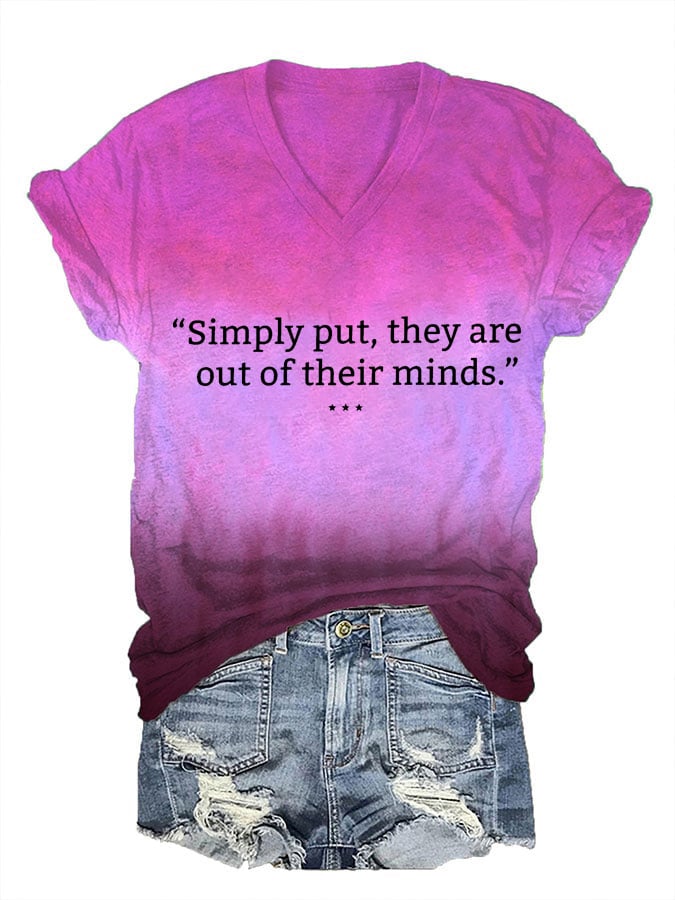 Women's Simply Put They Are Out Of Their Minds Print V Neck T-Shirt