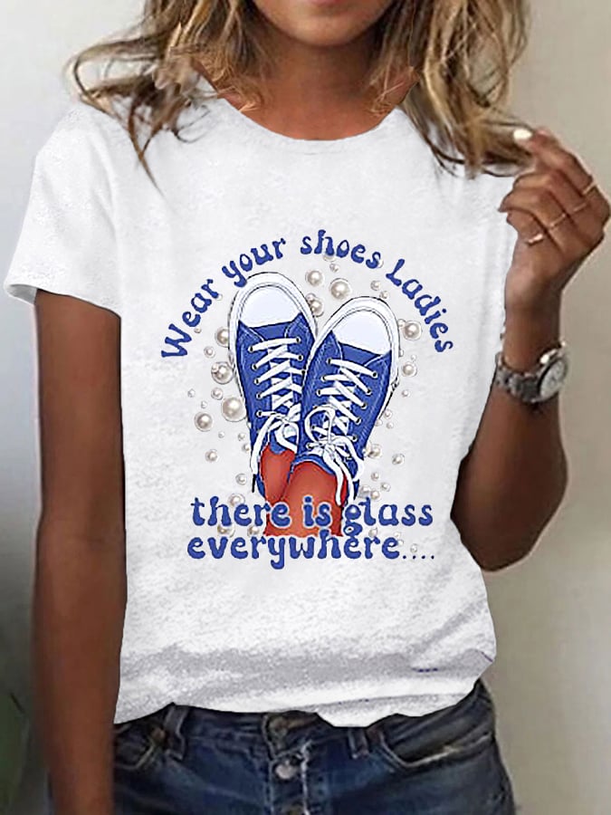 Women's Wear Your Shoes,Ladies There Is Glass Everywhere Casual Tee