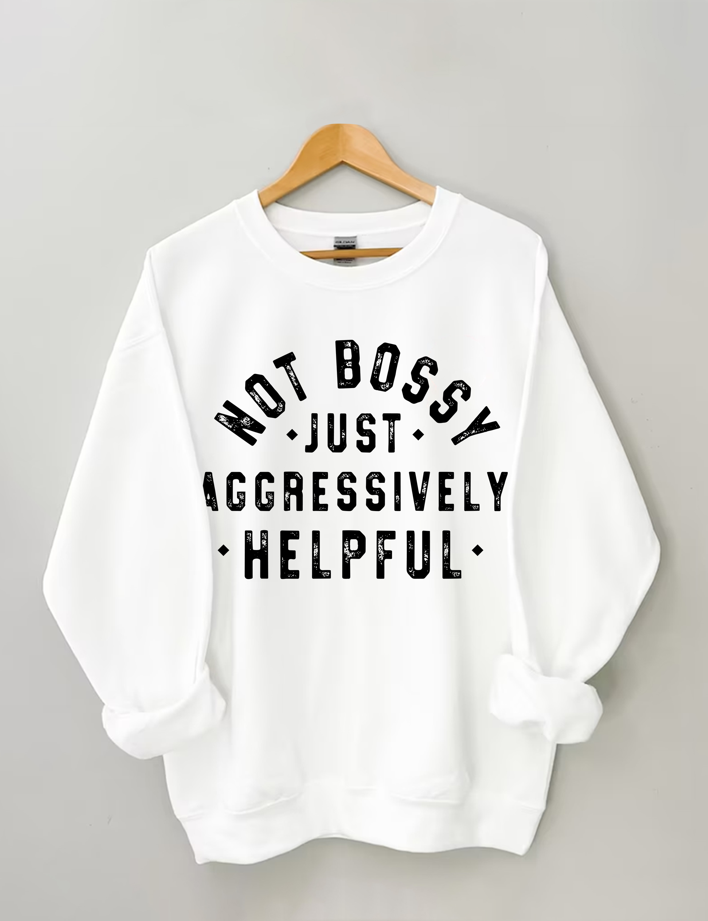 Not Bossy Just Aggressively Helpful Sweatshirt