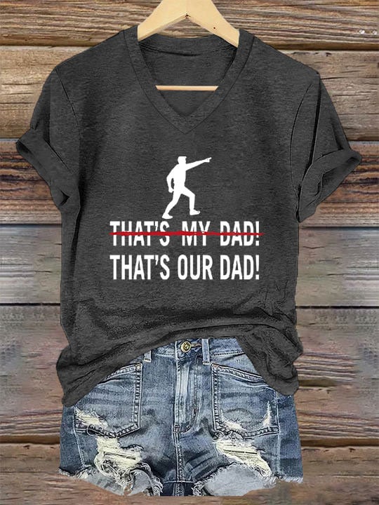 Women's That's My Dad, That's Our Dad Print T-Shirt