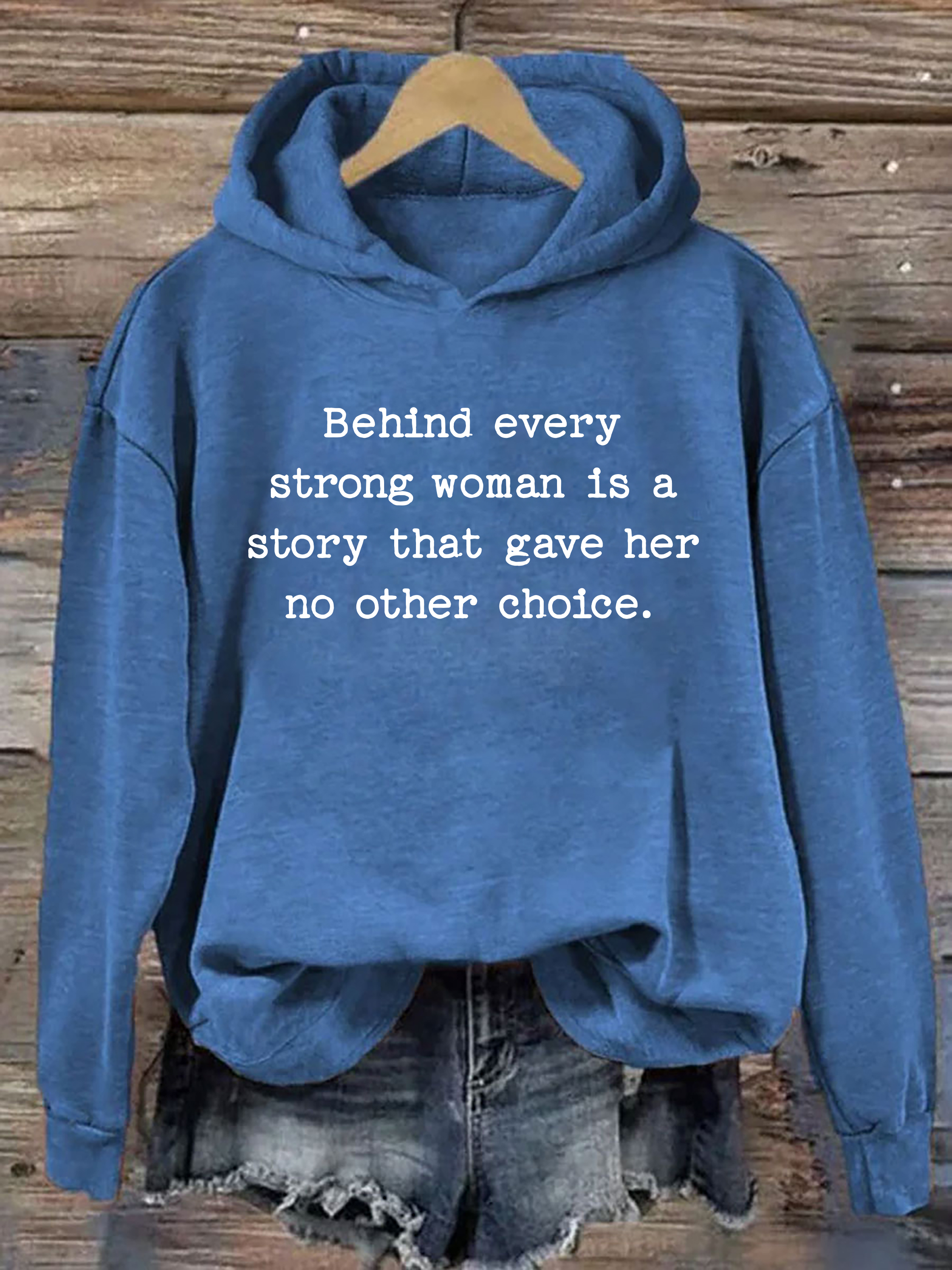 Behind Every Strong Woman Is A Story That Gave Her No Other Choice Hoodie
