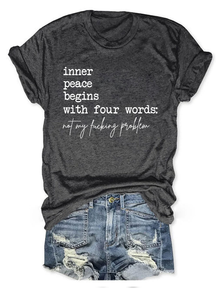 Inner Peace Begins With Four Words Not My Fucking Problem T-shirt