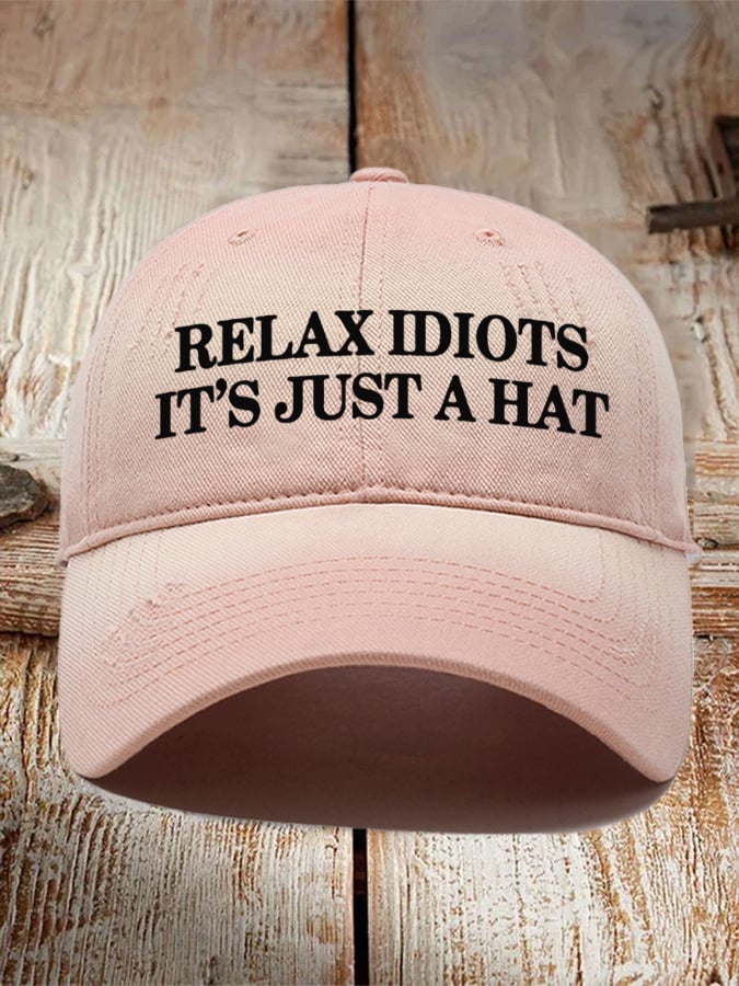Relax Idiots It's Just a Hat  Printed Baseball Cap
