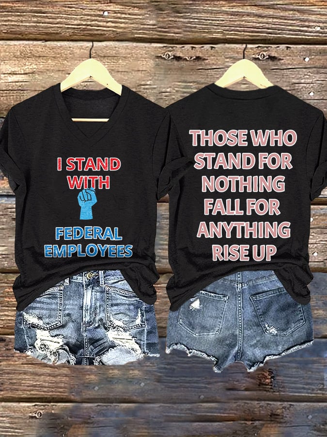 V-neck Retro I Stand With Federal Employees. Those Who Stand For Nothing Fall For Anything. Rise Up Print T-Shirt