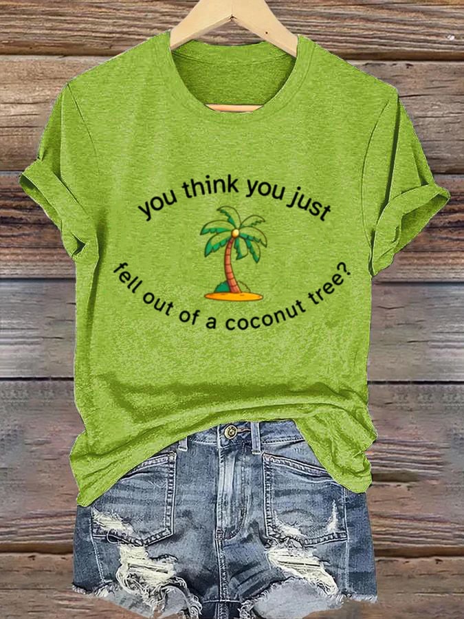 Women's You Think You Fell Out of a Coconut Tree Print Casual T-Shirt