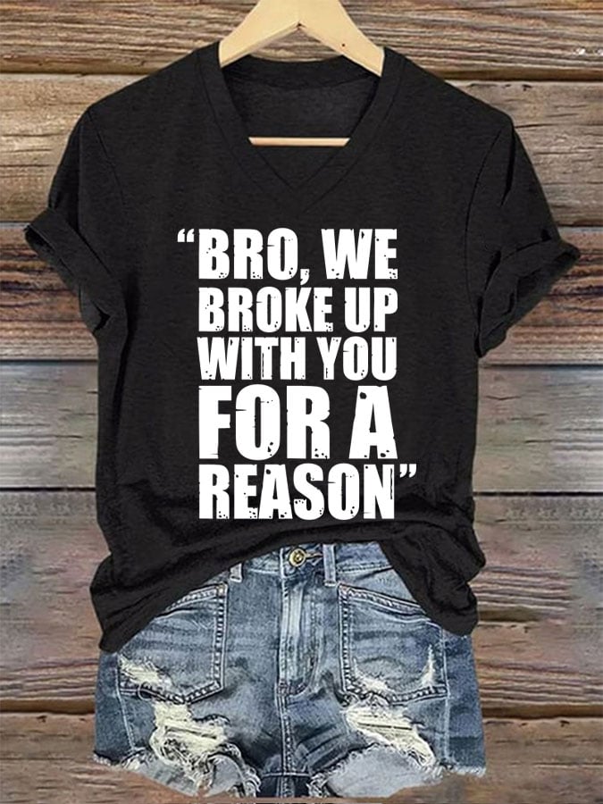 Women's Bro We Broke Up With You For A Reason Print T-Shirt