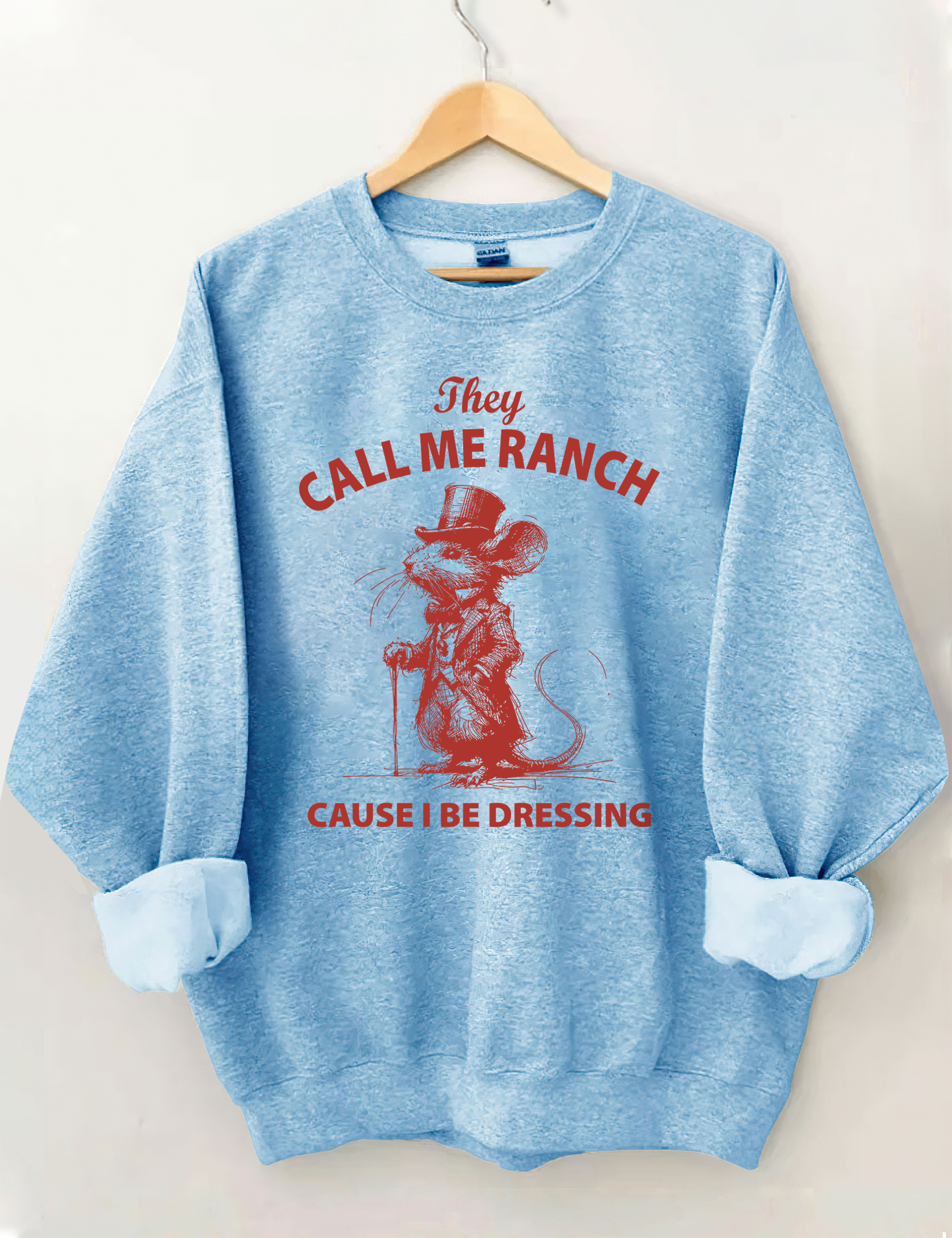 They Call Me Ranch Cause I Be Dressing Sweatshirt