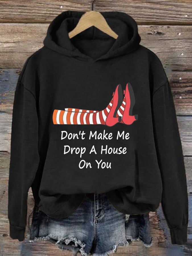 Women's Don't Make Me Drop A House On You Printed Hoodie