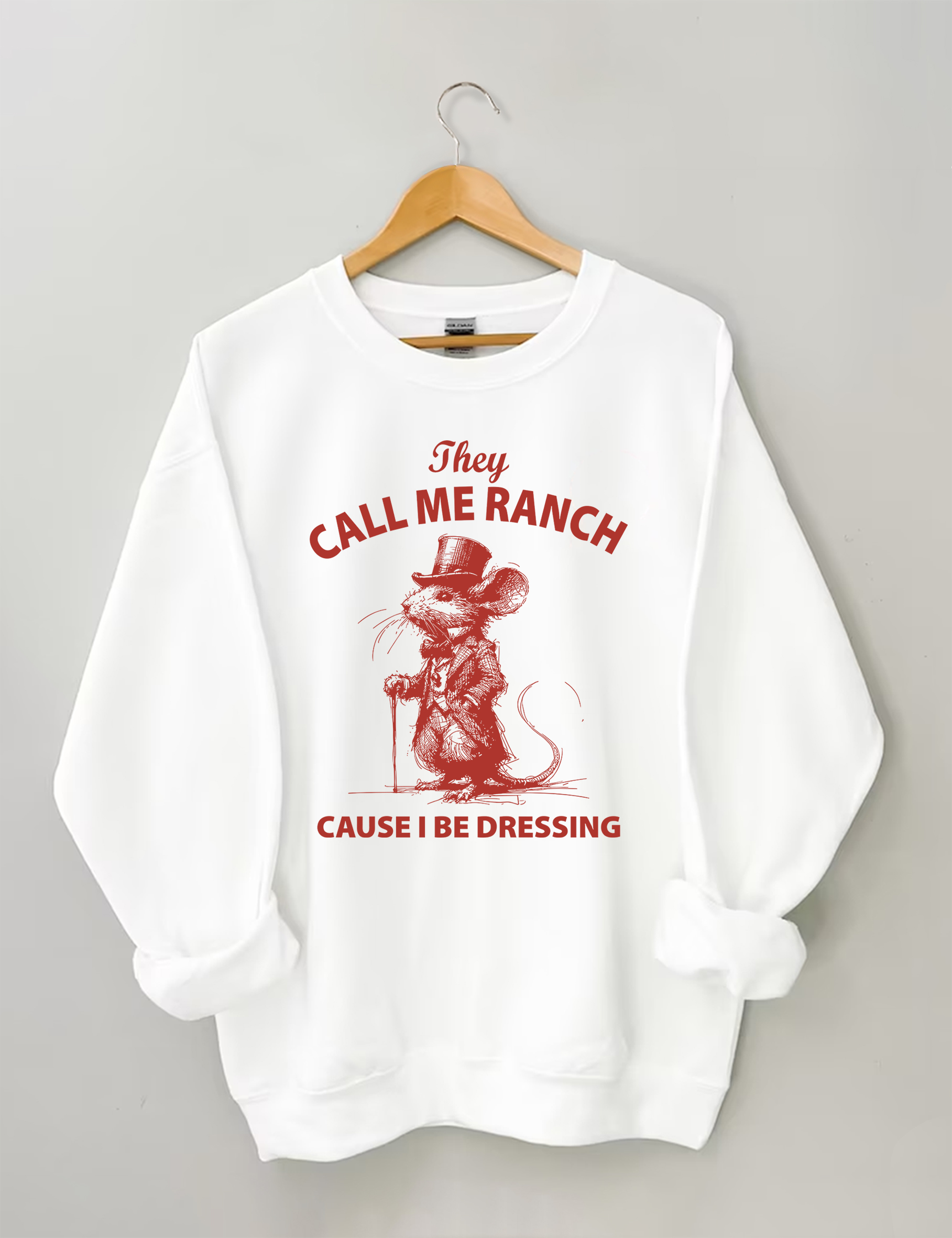 They Call Me Ranch Cause I Be Dressing Sweatshirt