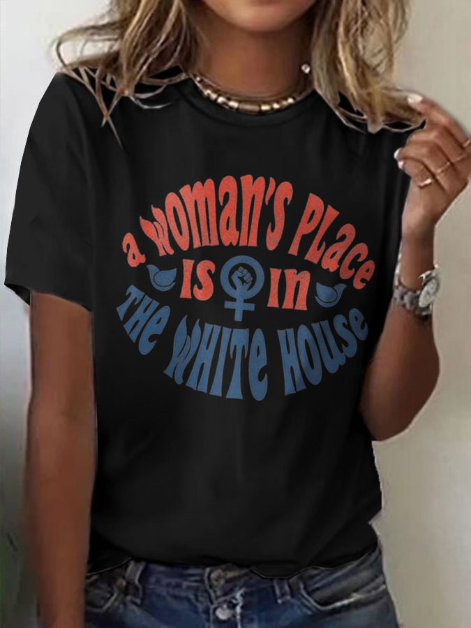 WOMEN'S A WOMAN'S PLACE IS IN THE WHITE HOUSE T-SHIRT