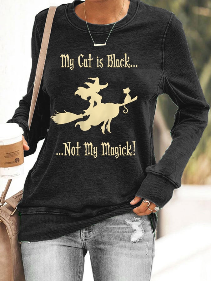 Women's My Cat Is Black Not My Magick! Funny Halloween Witch Casual Sweatshirt