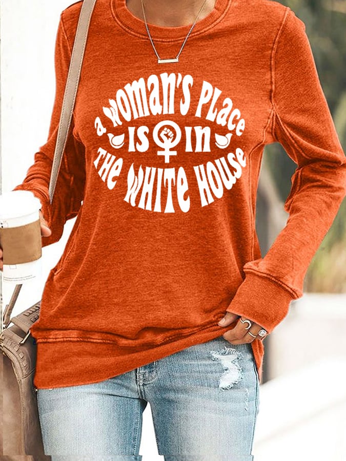 Women's A Woman's Place is in The White House Sweatshirt